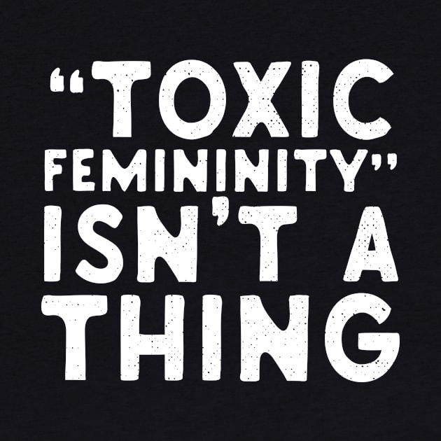 Toxic Femininity Isn't A thing by Eugenex